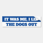 IK LAAT DE HONDEN ERUIT. BUMPERSTICKER (Voorkant)