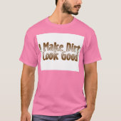 Ik laat Dirt er goed uitzien T-shirt (Voorkant)
