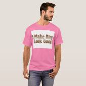 Ik laat Dirt er goed uitzien T-shirt (Voorkant volledig)