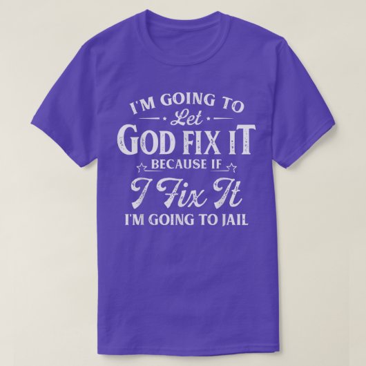 Ik laat God het repareren want als ik grappig maak T-shirt (Design voorkant)