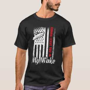 Ik laat je in mijn Wake Drag Boat Racing. T-shirt