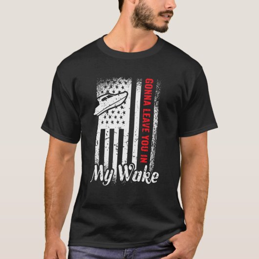 Ik laat je in mijn Wake Drag Boat Racing. T-shirt (Voorkant)