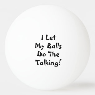 Ik laat mijn ballen het woord doen Funny
