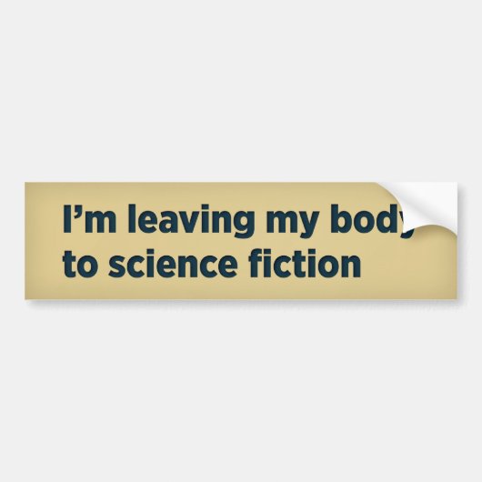 Ik laat mijn lichaam aan science fiction over bumpersticker (Voorkant)