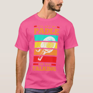 Ik Laat Mijn Paddle Het Woord Doen Ping Pong Tafel T-shirt