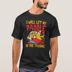 Ik laat mijn peddel het gesprek voeren voor een pi t-shirt