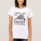 Ik laat mijn Racket het gesprek voeren T-shirt (Voorkant)
