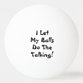 Ik laat m'n ballen de grappige praatjes doen.