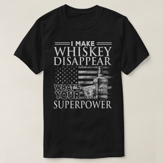 Ik laat Whiskey verdwijnen wat je Superpower is, B T-shirt (Design voorkant)
