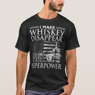 Ik laat Whiskey verdwijnen wat je Superpower is, B T-shirt