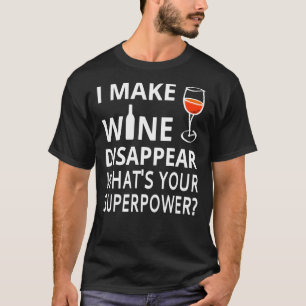 Ik laat wijn verdwijnen. Wat&x27;s Uw Superpower T-shirt