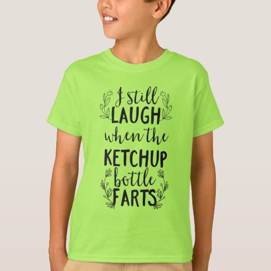 Ik lach nog steeds als de ketchup fles scheten t-shirt (Voorkant)