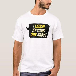 Ik lach om je ÉÉN baby. T-shirt