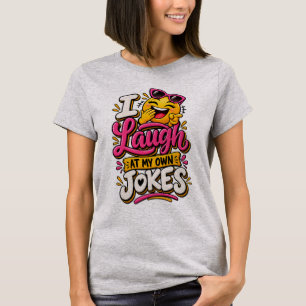 Ik lach om mijn eigen grapjes T-shirt