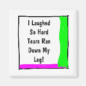 Ik lachte zo hard tranen dat mijn been-vierkant er magneet (Voorkant)