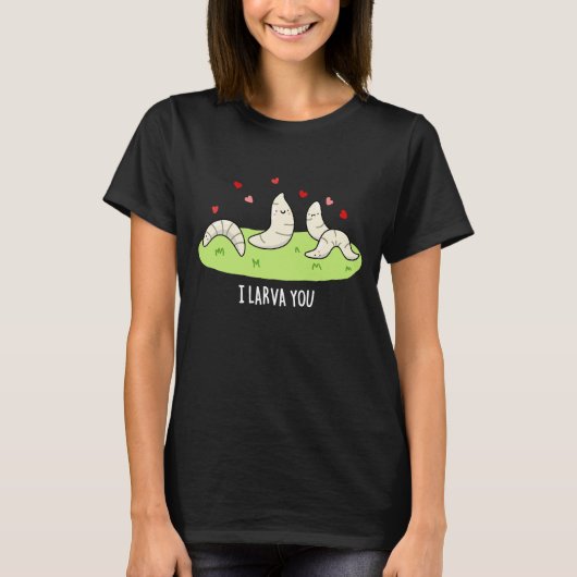 Ik Larvae je grappig Larvae Love Pun Dark BG T-shirt (Voorkant)