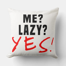 Ik? Lazy? Ja! Kussen