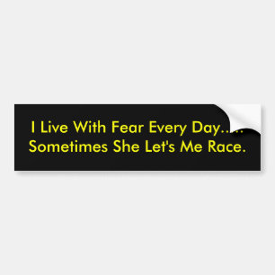 Ik leef elke dag met angst..Soms.. soms doet ze Le Bumpersticker