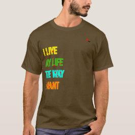 "Ik leef mijn leven zoals ik dat wil" slogan T-shi T-shirt