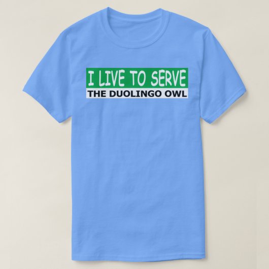Ik leef om de duolinguil te dienen t-shirt (Design voorkant)