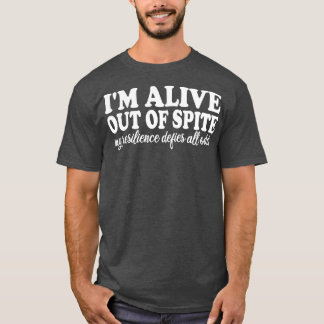 Ik leef, ondanks mijn veerkracht, en tart alle gek t-shirt