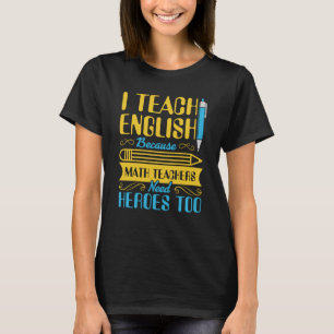 Ik leer Engels omdat Wiskunde leraren helden nodig T-shirt