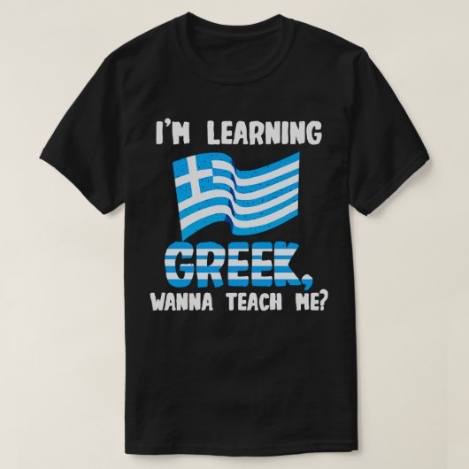 Ik leer Grieks en wil het me leren T-shirt (Design voorkant)