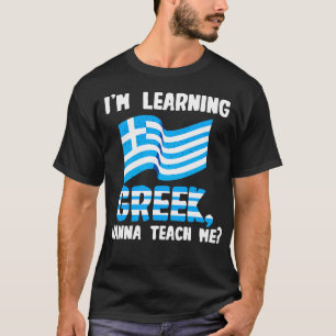 Ik leer Grieks en wil het me leren T-shirt