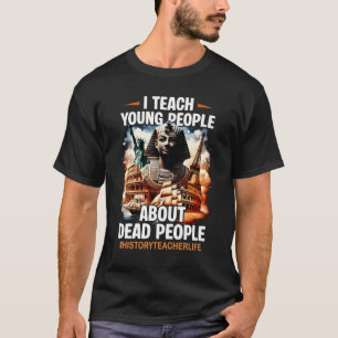 Ik leer jonge mensen over dode mensen geschiedenis t-shirt