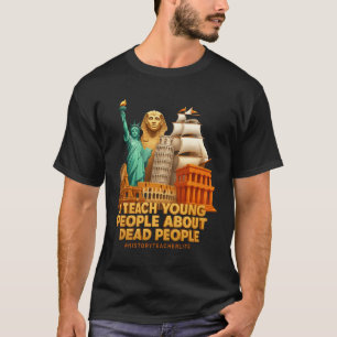 Ik leer jonge mensen over dode mensen geschiedenis t-shirt