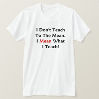 Ik leer niet naar het gemiddelde. Ik bedoel wat ik T-shirt