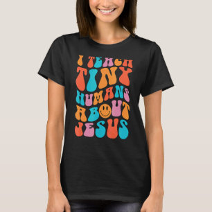 Ik leer Tiny Humans over Jezus leraar Appreciati T-shirt