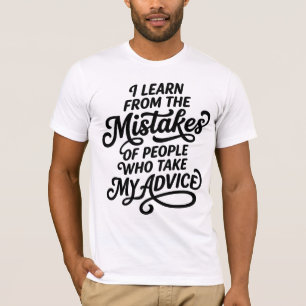 Ik Leer Van De Fouten Van Mensen Die Mijn Adverten T-shirt