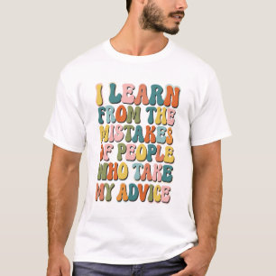 Ik Leer van de Fouten van Mensen die Mijn Adverten T-shirt