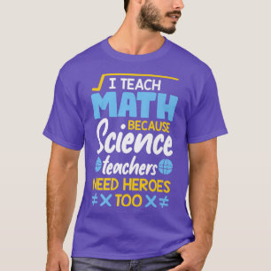 Ik leer Wiskunde omdat leraren wetenschappen helde T-shirt