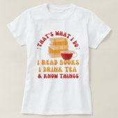 Ik lees boeken Ik drink thee en weet dingen grappi T-shirt (Design voorkant)