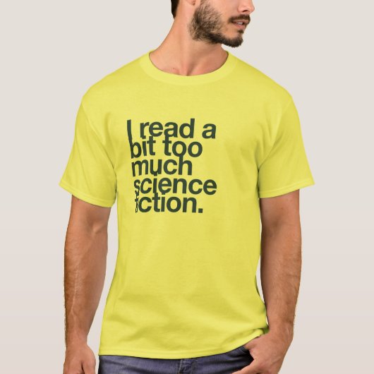 Ik lees een beetje te veel sciencefiction. t-shirt (Voorkant)