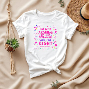 Ik leg alleen uit waarom ik gelijk heb Grappige T-shirt