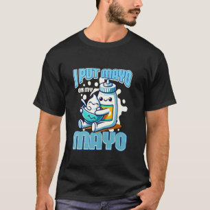 Ik Leg Mayo Op Mijn Mayo T-shirt