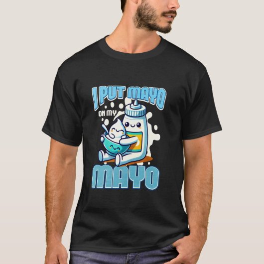 Ik Leg Mayo Op Mijn Mayo T-shirt (Voorkant)
