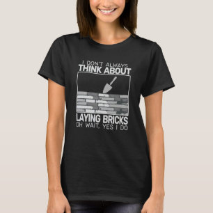 Ik leg niet altijd bakstenen metselaars br t-shirt