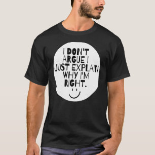 Ik leg niet uit waarom ik gelijk heb. t-shirt