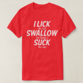 Ik Lick Swallow en Suck T-shirt (Design voorkant)