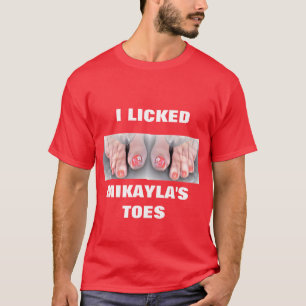 IK LICKED MIKAYLA'S TOES T-SHIRT