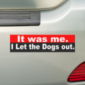 Ik liet de honden eruit. bumpersticker (Op auto)