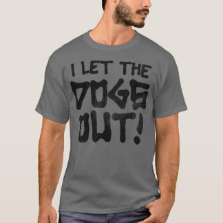 Ik liet de honden eruit. t-shirt