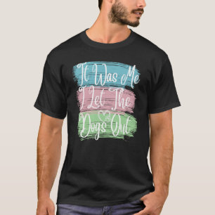 Ik liet de honden los... van Dog Pa mama. T-shirt