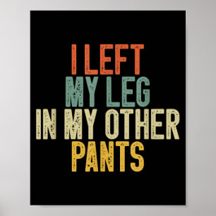 Ik liet mijn been in mijn andere broek Funny Humor Poster