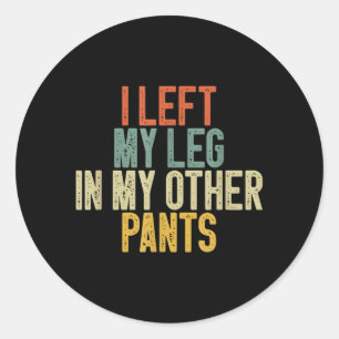 Ik liet mijn been in mijn andere broek Funny Humor Ronde Sticker