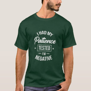 ik liet mijn geduld hem negatief testen t-shirt